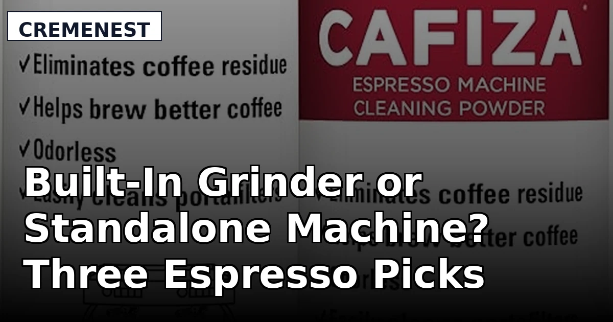 Built-In Grinder or Standalone Machine? Three Espresso Picks Explained